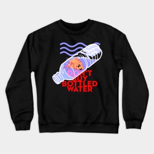 Don't Drink Bottled Water Crewneck Sweatshirt